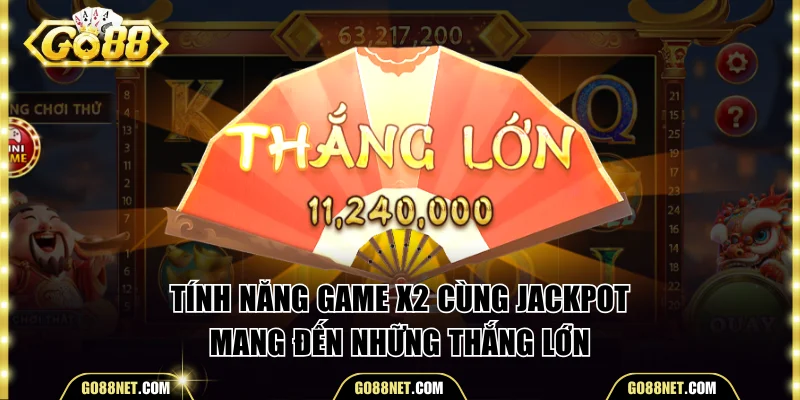 Tính năng game x2 cùng jackpot mang đến những thắng lớn